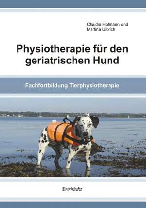 Physiotherapie für den geriatrischen Hund de Claudia Hofmann