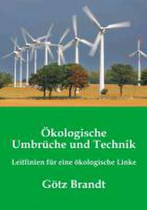 Ökologische Umbrüche und Technik de Götz Brandt