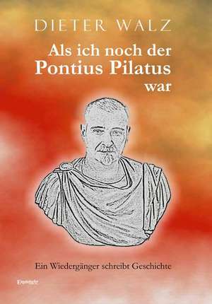 Als ich noch der Pontius Pilatus war de Dieter Walz