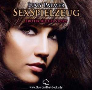 SexSpielzeug - Erotik Audio Story - Erotisches Hörbuch de Lucy Palmer