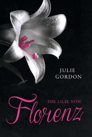 Die Lilie von Florenz de Julie Gordon