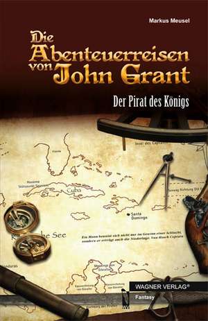 Die Abenteuerreisen von John Grant de Markus Meusel