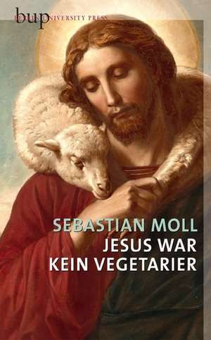 Jesus war kein Vegetarier de Sebastian Moll