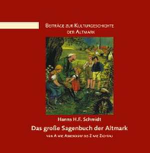 Das große Sagenbuch der Altmark de Hanns. H. F. Schmidt