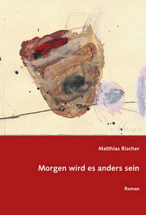 Morgen wird es anders sein de Matthias Rischer