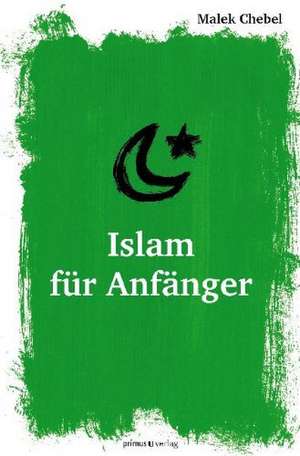 Islam für Anfänger de Malek Chebel