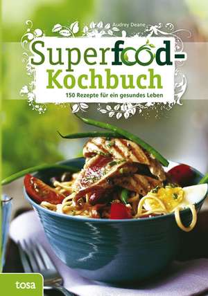 Superfood-Kochbuch de Audrey Deane