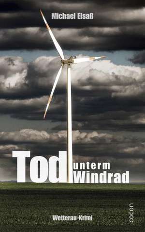 Tod unterm Windrad de Michael Elsaß