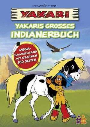 Yakari. Yakaris großes Indianerbuch de Carmen Jonas