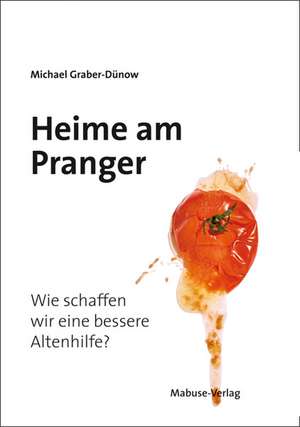 Pflegeheime am Pranger de Michael Graber-Dünow