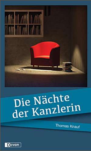 Die Nächte der Kanzlerin de Thomas Knauf