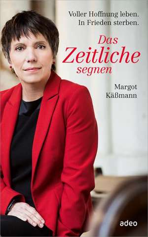 Das Zeitliche segnen de Margot Käßmann