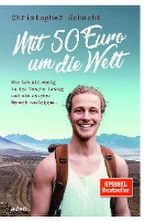 Mit 50 Euro um die Welt de Christopher Schacht