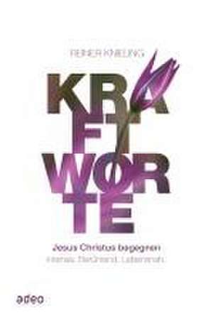 Kraftworte - Jesus Christus begegnen. de Reiner Knieling