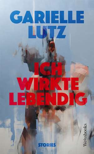 Ich wirkte lebendig de Garielle Lutz