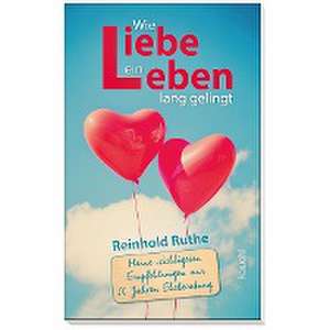 Wie Liebe ein Leben lang gelingt de Reinhold Ruthe