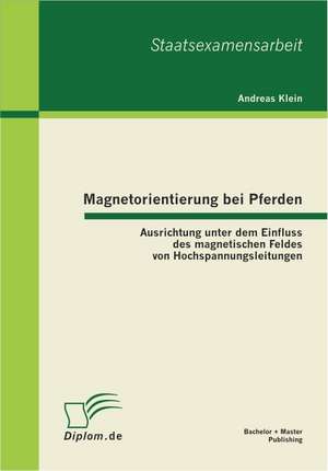 Magnetorientierung Bei Pferden: Ausrichtung Unter Dem Einfluss Des Magnetischen Feldes Von Hochspannungsleitungen de Andreas Klein