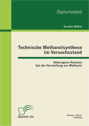 Technische Methanolsynthese Im Versuchsstand: Heterogene Katalyse Bei Der Herstellung Von Methanol de Karsten Müller