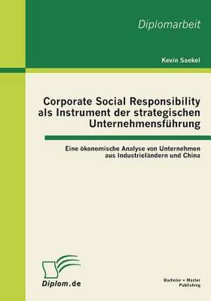 Corporate Social Responsibility ALS Instrument Der Strategischen Unternehmensfuhrung - Eine Okonomische Analyse Von Unternehmen Aus Industrielandern U: Ansatzmoglichkeiten Fur Einen Imagetransfer Und Die Zielgruppenansprache Im Frau de Kevin Saekel