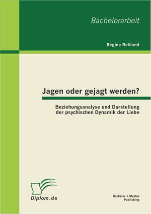 Jagen Oder Gejagt Werden? Beziehungsanalyse Und Darstellung Der Psychischen Dynamik Der Liebe: Konzeption Eines Einfachen Solarkochers Und Durchfuhrung Eines Baukurses de Regina Rohland