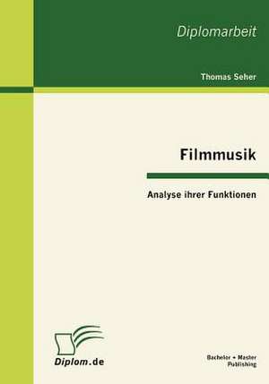 Filmmusik - Analyse Ihrer Funktionen: Analyse Der Eignung Bedarfsorientierter Und Statistischer ANS Tze de Thomas Seher