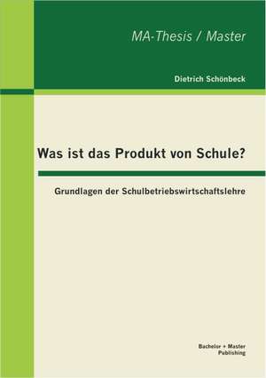 Was Ist Das Produkt Von Schule? Grundlagen Der Schulbetriebswirtschaftslehre: Vergleich Und Anforderungsorientierte Bewertung Moderner Shopsoftware de Dietrich Schönbeck