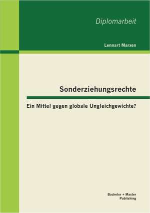 Sonderziehungsrechte: Ein Mittel Gegen Globale Ungleichgewichte? de Lennart Marxen