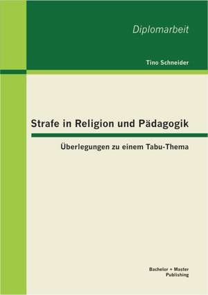 Strafe in Religion Und P Dagogik: Berlegungen Zu Einem Tabu-Thema de Tino Schneider