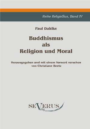 Buddhismus ALS Religion Und Moral: Zur Geschichte Der Mathematik Und Der Elementenlehre Platons Und Der Pythagoreer de Paul Dahlke