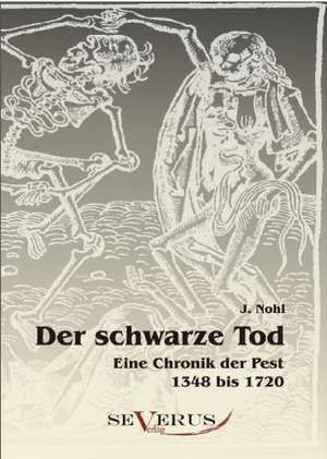 Der Schwarze Tod: Eine Chronik Der Pest 1348 Bis 1720 de J. Nohl