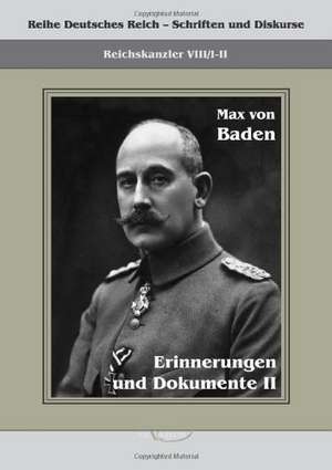 Prinz Max Von Baden. Erinnerungen Und Dokumente II: Ein Beitrag Zur Kultur- Und Literatur-Geschichte Des 18. Jahrhunderts de Max von Baden