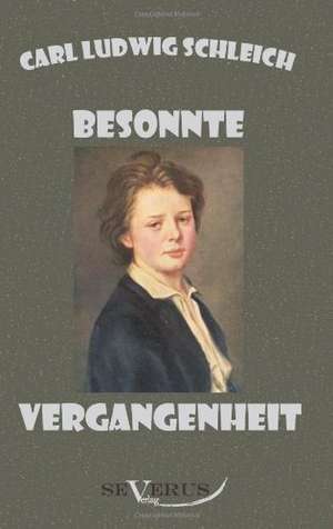 Besonnte Vergangenheit - Lebenserinnerungen 1859 - 1919 de Carl Ludwig Schleich