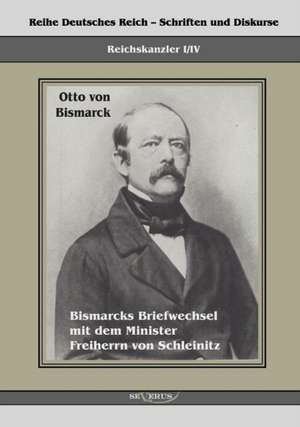 Reichskanzler Otto Von Bismarck. Bismarcks Briefwechsel Mit Dem Minister Freiherrn Von Schleinitz 1858-1861: Mathematiker, Physiker Und Hydrogeograph. Eine Autobiographie de Otto von Bismarck