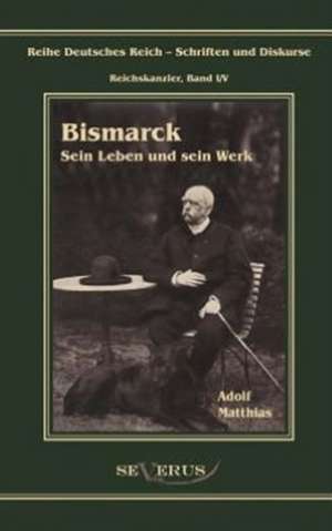 Otto F Rst Von Bismarck - Sein Leben Und Sein Werk: Mathematiker, Physiker Und Hydrogeograph. Eine Autobiographie de Adolf Matthias