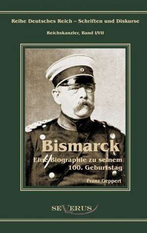 Otto Furst Von Bismarck. Eine Biographie Zu Seinem Einhundertsten Geburtstag: Mathematiker, Physiker Und Hydrogeograph. Eine Autobiographie de Franz Geppert