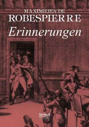 Erinnerungen de Maximilien Marie Isidore Robespierre