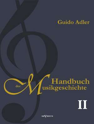 Handbuch der Musikgeschichte, Bd. 2 de Guido Adler