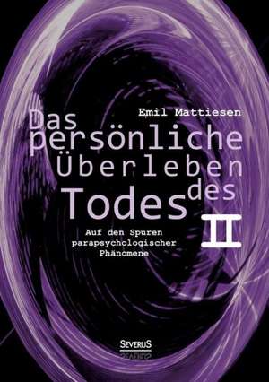 Das Personliche Uberleben Des Todes, Bd. 2: Thanatologischer Teil, Bd. 1 de Emil Mattiesen