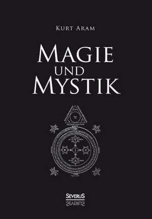 Magie Und Mystik: W. A. Mozart, Konigin Luise Von Preussen, Friedrich Ruckert, Ferdinand Freiligrath de Kurt Aram