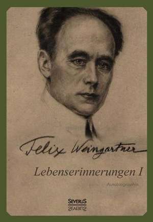 Lebenserinnerungen I. Autobiographie de Felix Weingartner