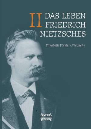 Das Leben Friedrich Nietzsches. Biografie in zwei Bänden. Bd 2 de Elisabeth Förster-Nietzsche