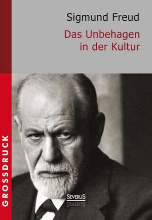 Das Unbehagen in Der Kultur. Grossdruck: Holderlin. Kleist. Tolstoi. Dostojewski. Stendhal. Nietzsche. Balzac. Casanova. Dickens. de Sigmund Freud