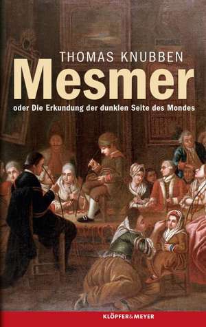 Mesmer oder Die Erkundung der dunklen Seite des Mondes de Thomas Knubben