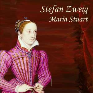 Maria Stuart de Stefan Zweig