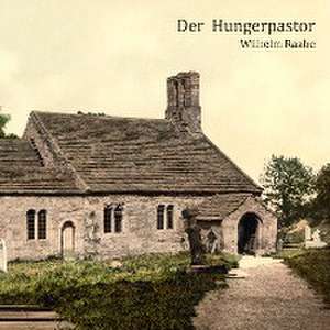 Der Hungerpastor de Wilhelm Raabe