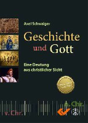 Geschichte und Gott de Axel Schwaiger