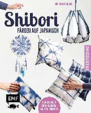 Shibori - Färben auf Japanisch de Johanna Rundel