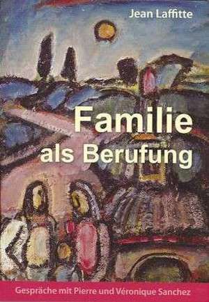 Familie als Berufung de Jean Laffitte