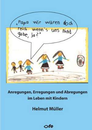 "Papa, wir wären doch reich, wenn's uns nicht gäbe, ja?" de Helmut Müller