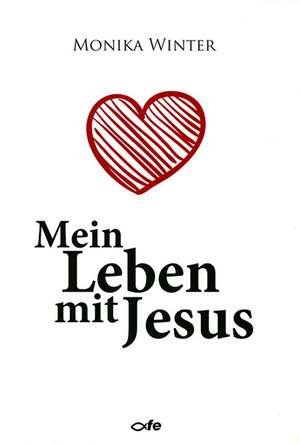 Mein Leben mit Jesus de Monika Winter